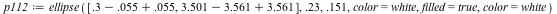 `assign`(p112, ellipse([`+`(`+`(.3, -0.55e-1), 0.55e-1), `+`(`+`(3.501, -3.561), 3.561)], .23, .151, color = white, filled = true, color = white))