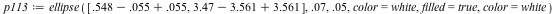 `assign`(p113, ellipse([`+`(`+`(.548, -0.55e-1), 0.55e-1), `+`(`+`(3.47, -3.561), 3.561)], 0.7e-1, 0.5e-1, color = white, filled = true, color = white))